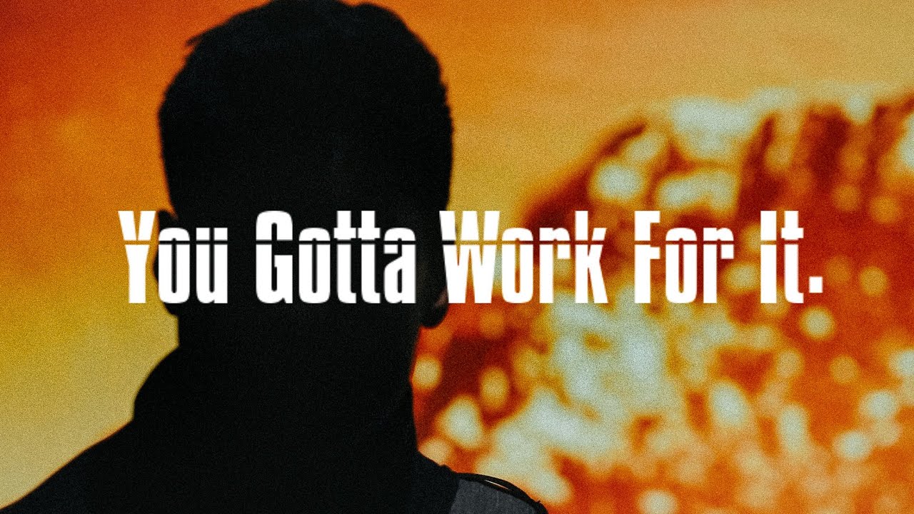 You Gotta Work For It - by Captain Sinbad