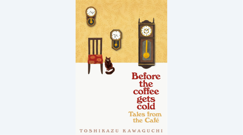 Before the Coffee Gets Cold: Tales from the Café by Toshikazu Kawaguchi